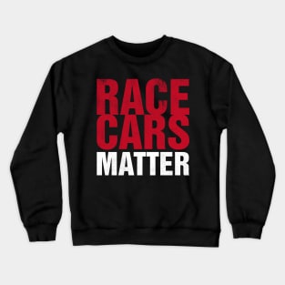 Race Cars Matter Crewneck Sweatshirt